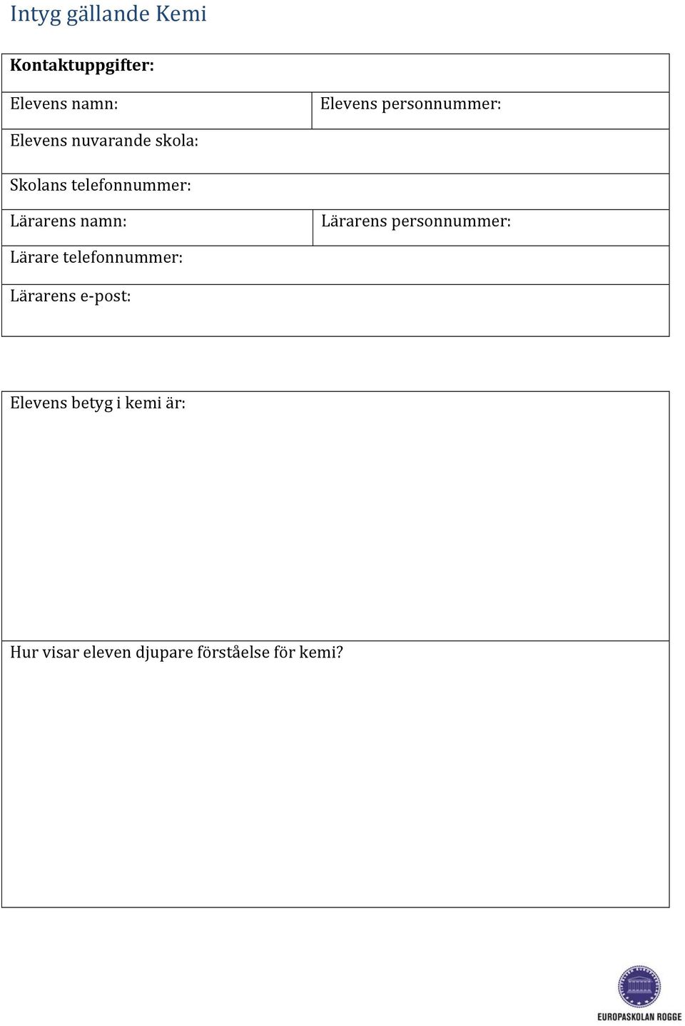 Lärarens namn: Lärarens personnummer: Lärare telefonnummer: