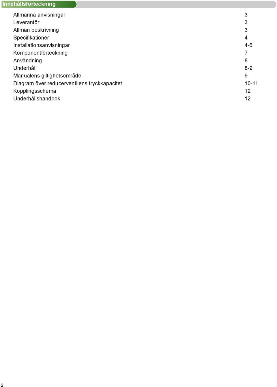 Komponentförteckning 7 Användning 8 Underhåll 8-9 Manualens