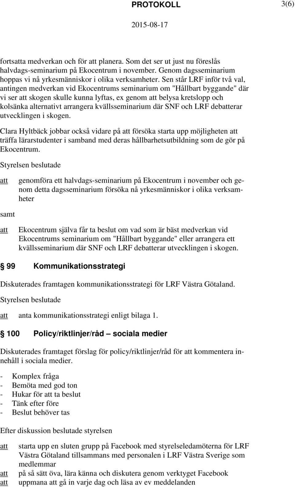 kvällsseminarium där SNF och LRF deberar utvecklingen i skogen.