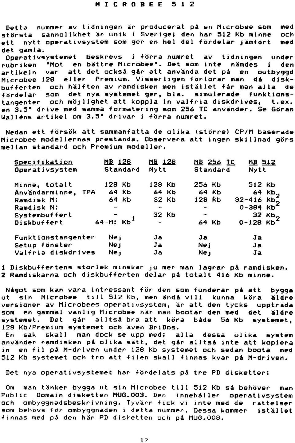 Det som inte närodes i den artikeln var att det också går att använda det på en outbyggd Microbee 128 eller Premium.