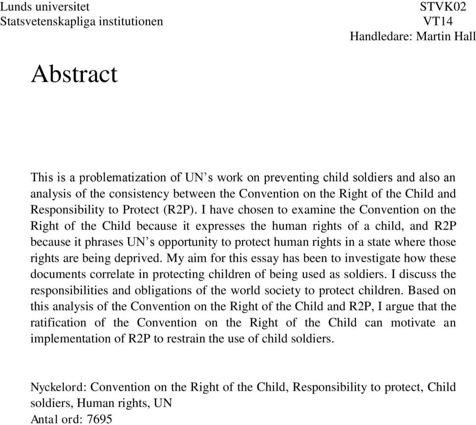 I have chosen to examine the Convention on the Right of the Child because it expresses the human rights of a child, and R2P because it phrases UN s opportunity to protect human rights in a state