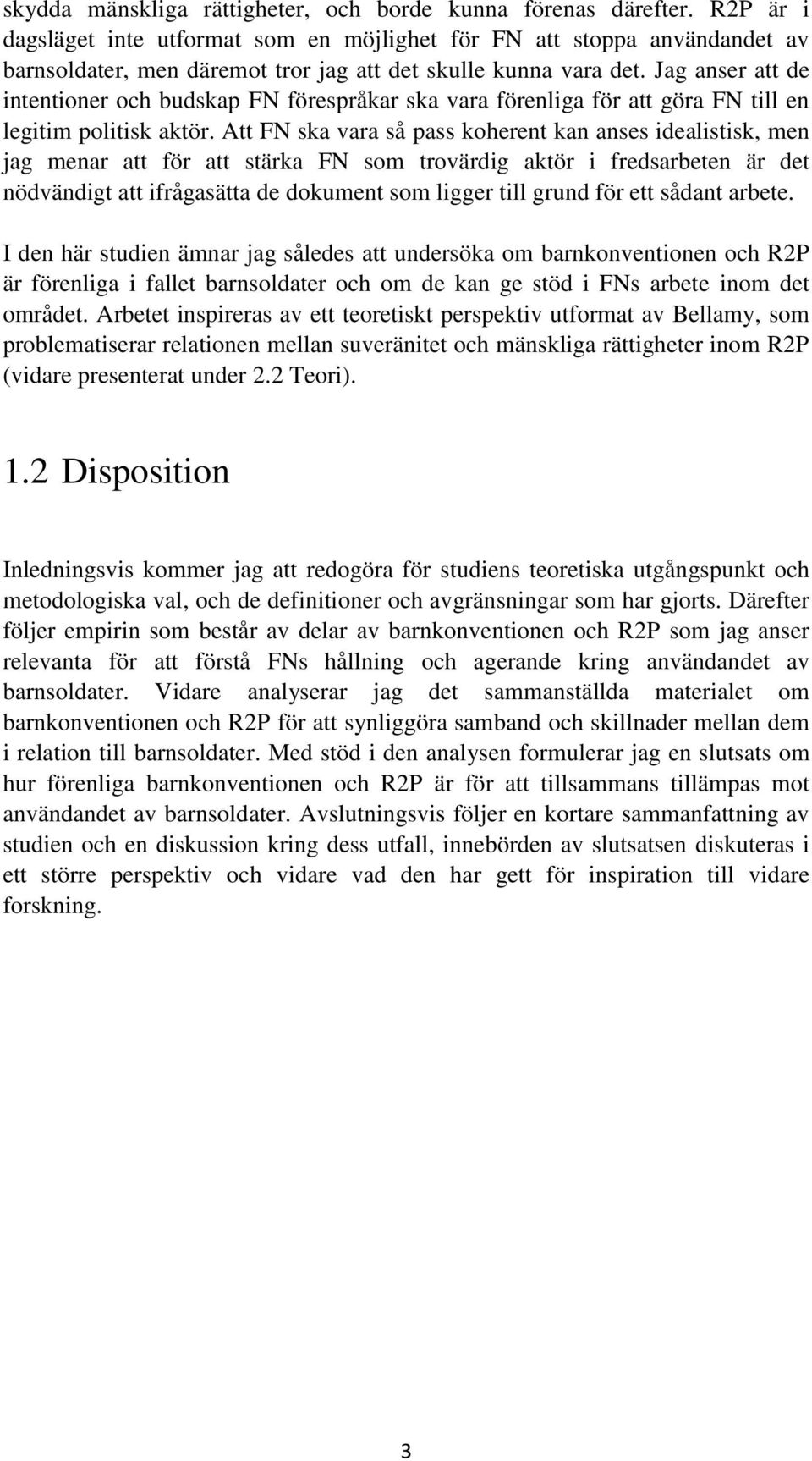 Jag anser att de intentioner och budskap FN förespråkar ska vara förenliga för att göra FN till en legitim politisk aktör.