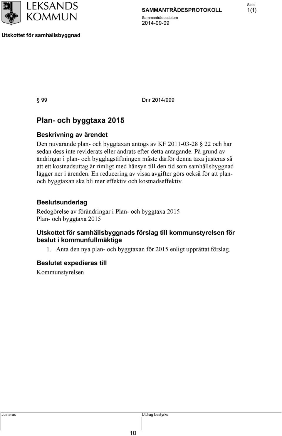 ärenden. En reducering av vissa avgifter görs också för att planoch byggtaxan ska bli mer effektiv och kostnadseffektiv.