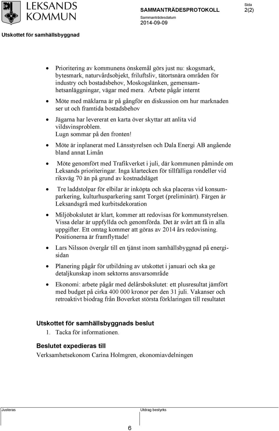 Arbete pågår internt Möte med mäklarna är på gångför en diskussion om hur marknaden ser ut och framtida bostadsbehov Jägarna har levererat en karta över skyttar att anlita vid vildsvinsproblem.