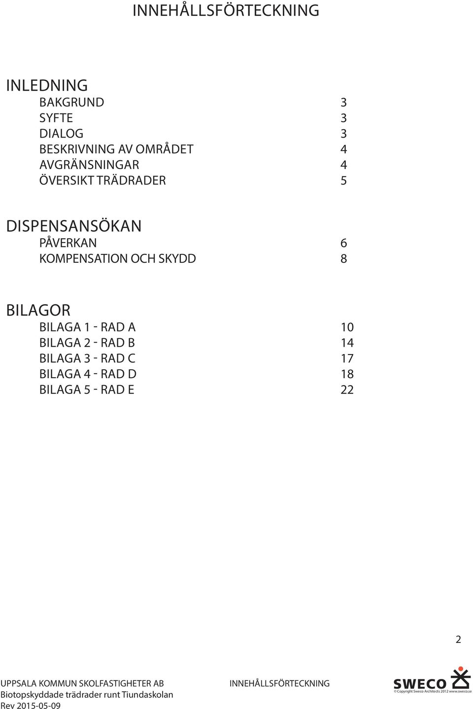 KOMPENSATION OCH SKYDD 8 BILAGOR BILAGA 1 - RAD A 10 BILAGA 2 - RAD B 14