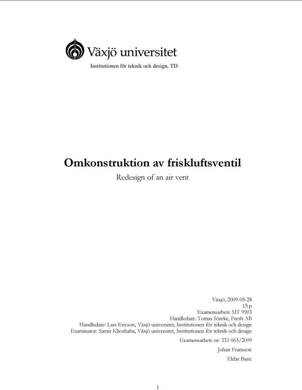 Ericson, Växjö universitet, Institutionen för teknik och design Examinator: Samir Khoshaba, Växjö