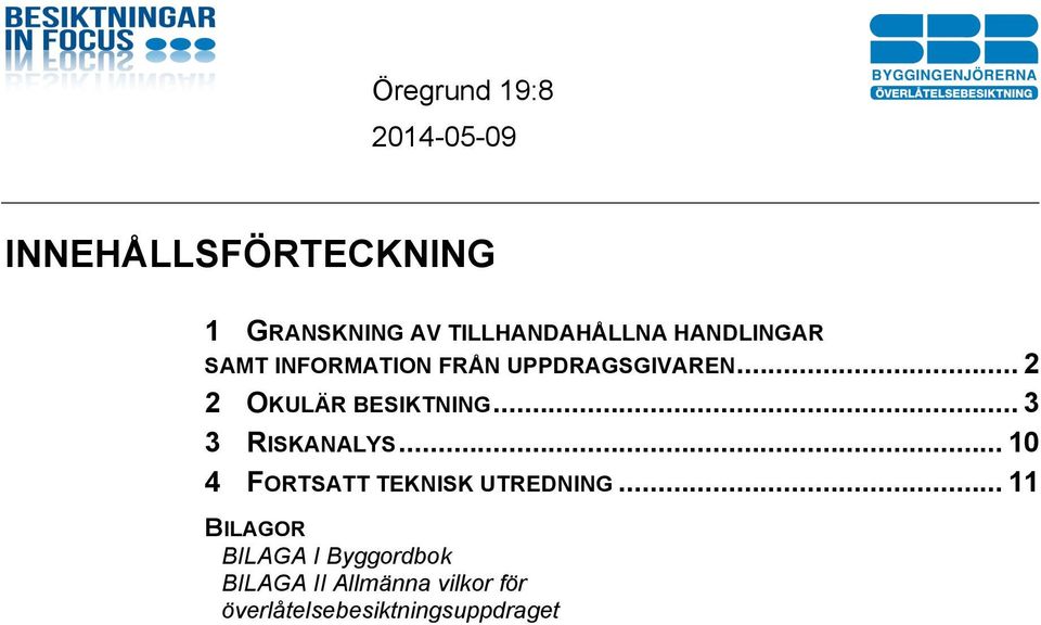 .. 3 3 RISKANALYS... 10 4 FORTSATT TEKNISK UTREDNING.