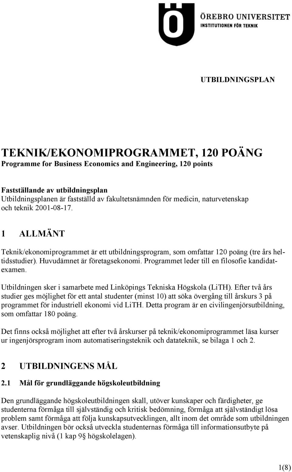 Programmet leder till en filosofie kandidatexamen. Utbildningen sker i samarbete med Linköpings Tekniska Högskola (LiTH).