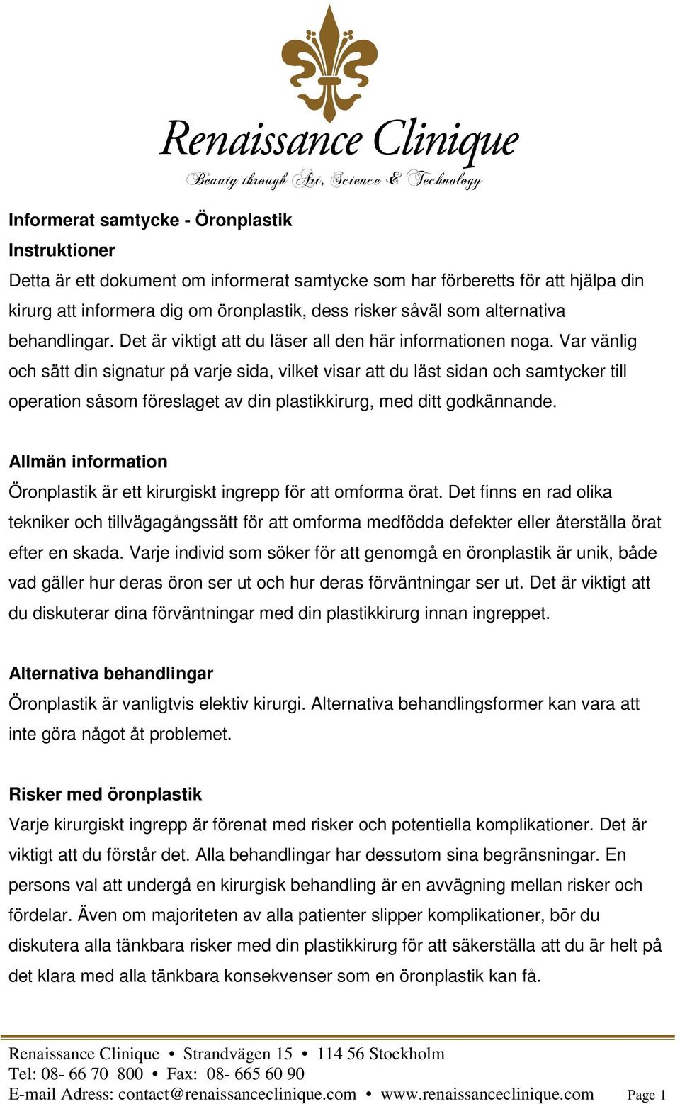 Var vänlig och sätt din signatur på varje sida, vilket visar att du läst sidan och samtycker till operation såsom föreslaget av din plastikkirurg, med ditt godkännande.