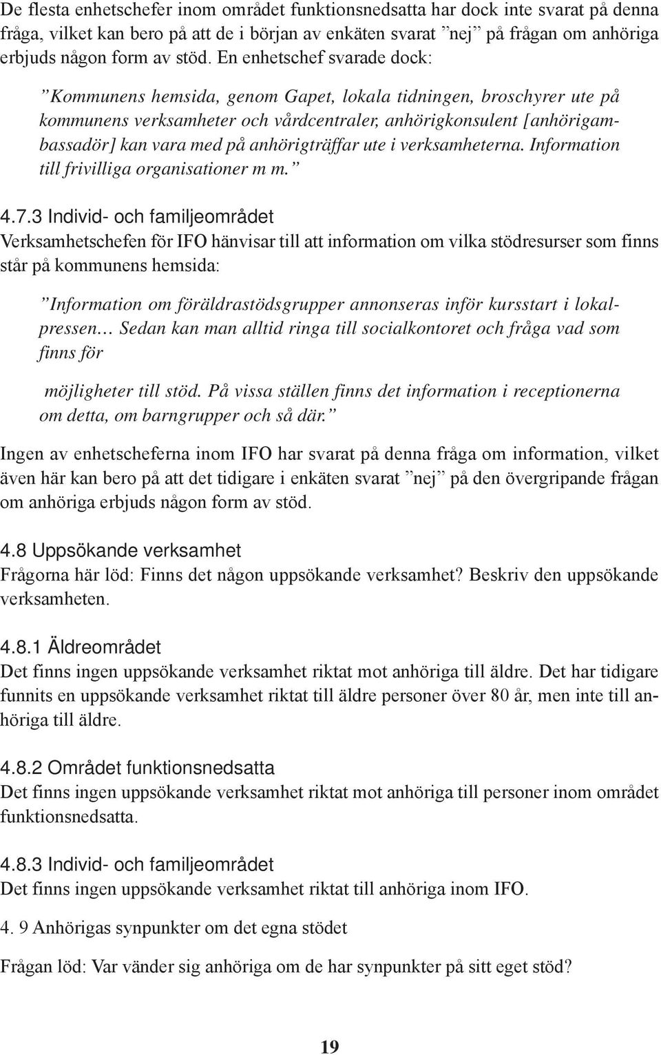 anhörigträffar ute i verksamheterna. Information till frivilliga organisationer m m. 4.7.