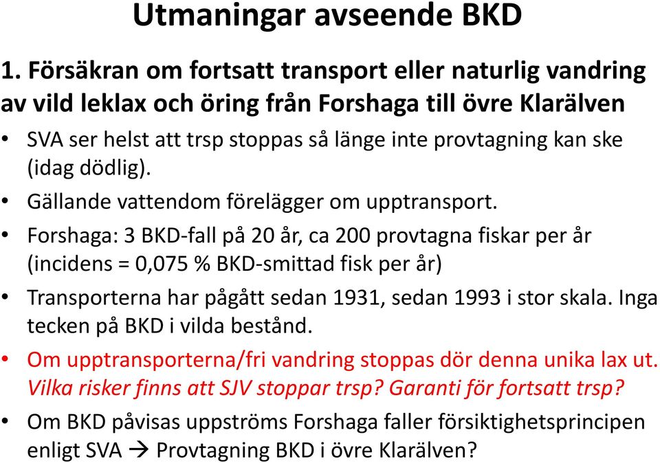 ske (idag dödlig). Gällande vattendom förelägger om upptransport.