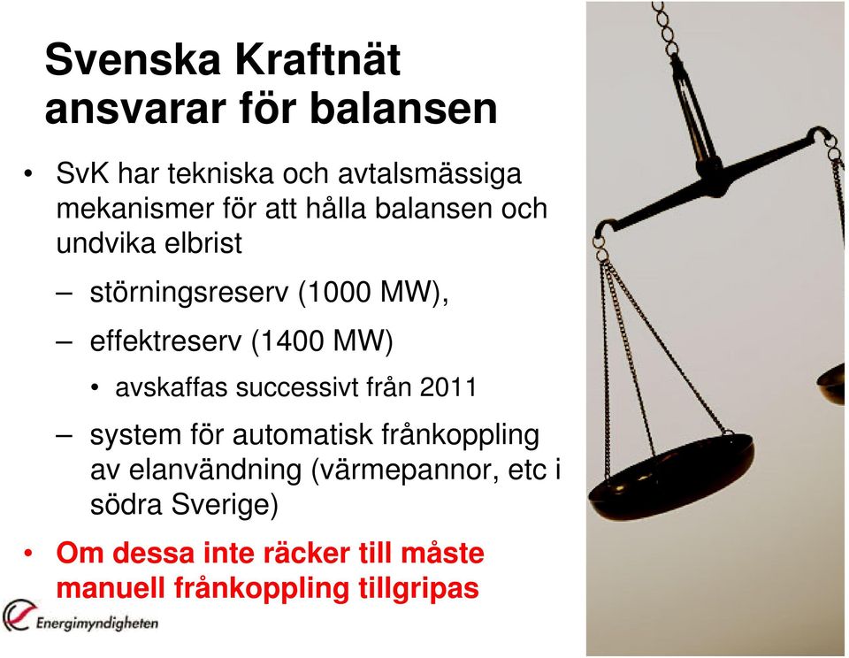 avskaffas successivt från 2011 system för automatisk frånkoppling av elanvändning