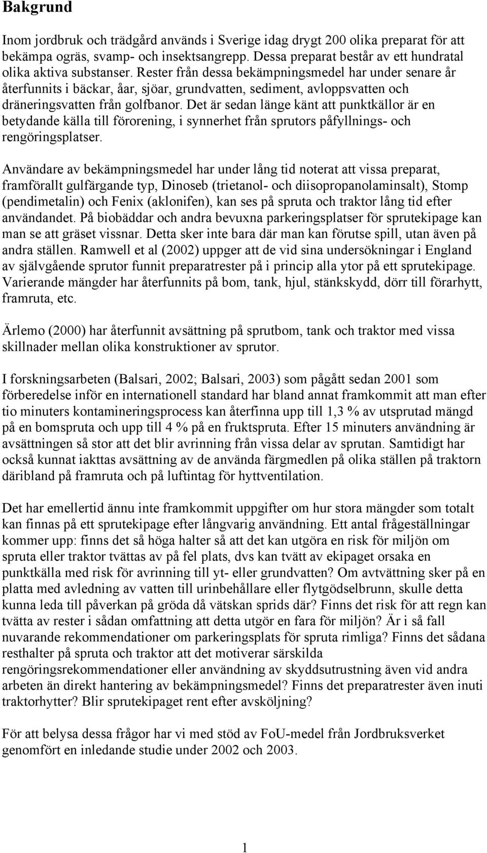 Det är sedan länge känt att punktkällor är en betydande källa till förorening, i synnerhet från sprutors påfyllnings- och rengöringsplatser.