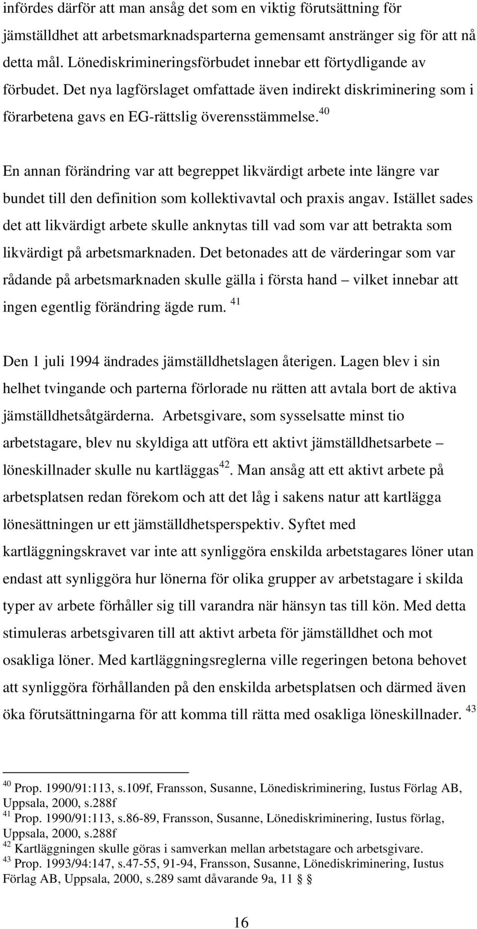 40 En annan förändring var att begreppet likvärdigt arbete inte längre var bundet till den definition som kollektivavtal och praxis angav.