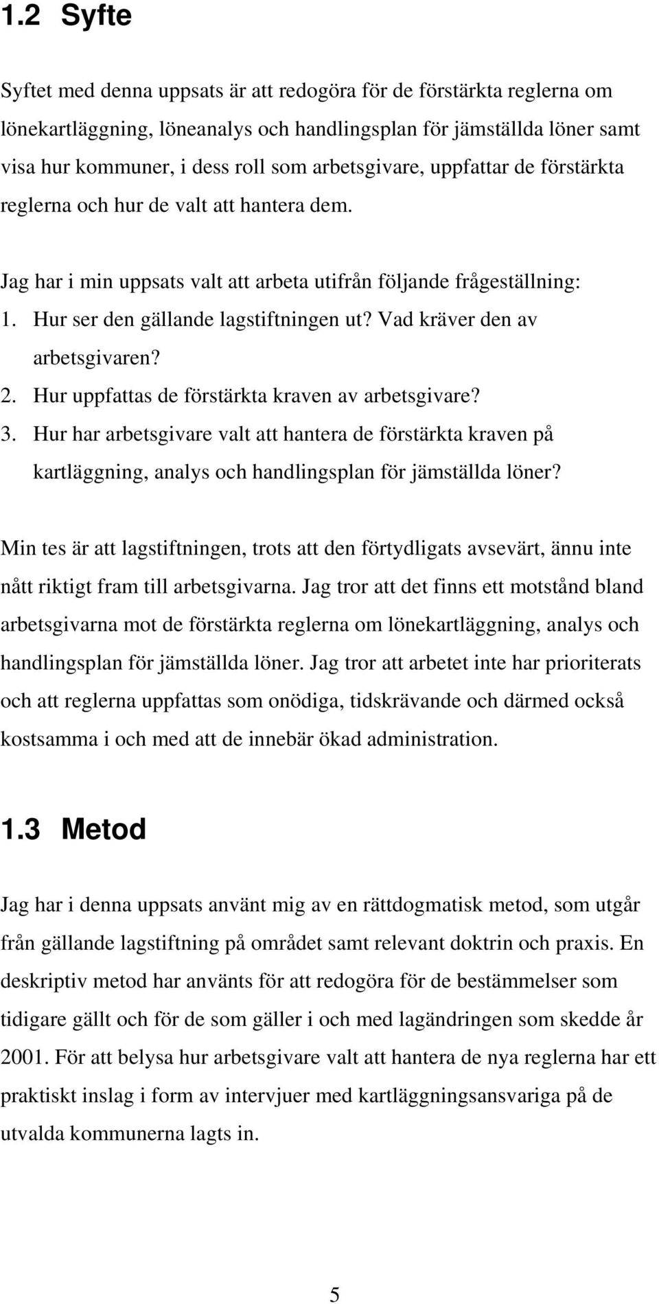 Vad kräver den av arbetsgivaren? 2. Hur uppfattas de förstärkta kraven av arbetsgivare? 3.