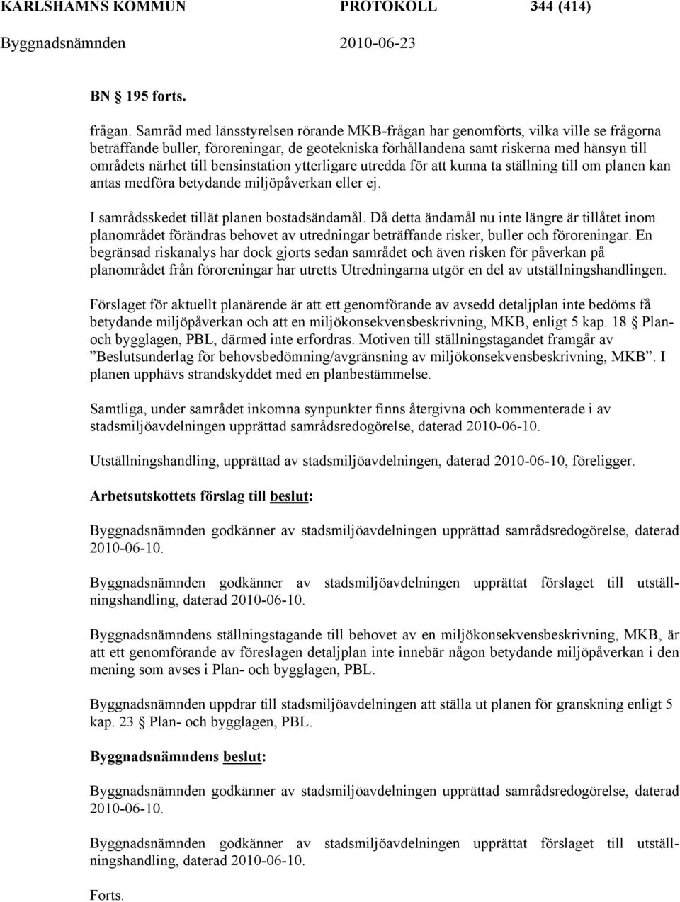 bensinstation ytterligare utredda för att kunna ta ställning till om planen kan antas medföra betydande miljöpåverkan eller ej. I samrådsskedet tillät planen bostadsändamål.