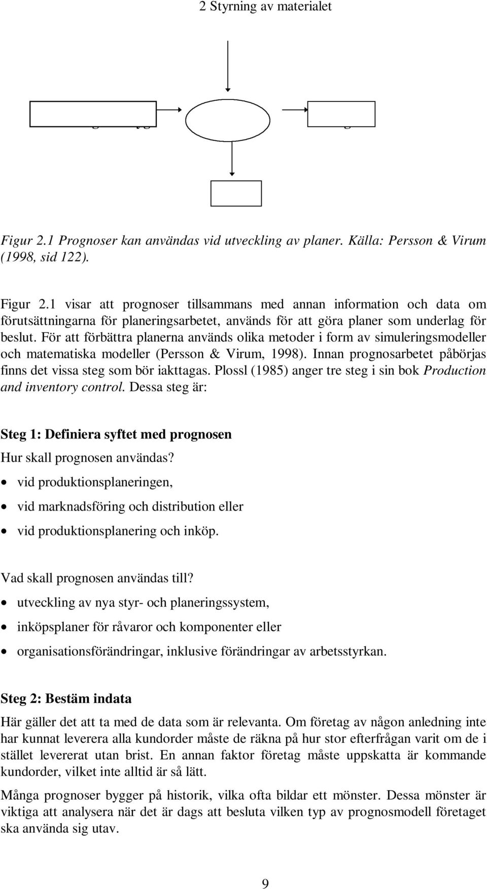 1 visar att prognoser tillsammans med annan information och data om förutsättningarna för planeringsarbetet, används för att göra planer som underlag för beslut.