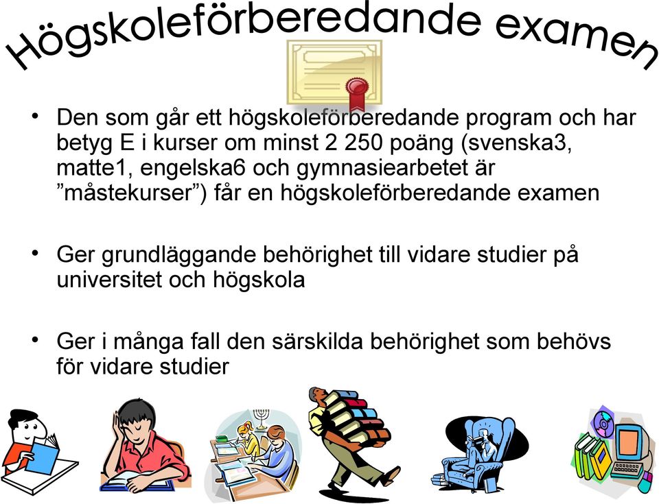 högskoleförberedande examen Ger grundläggande behörighet till vidare studier på