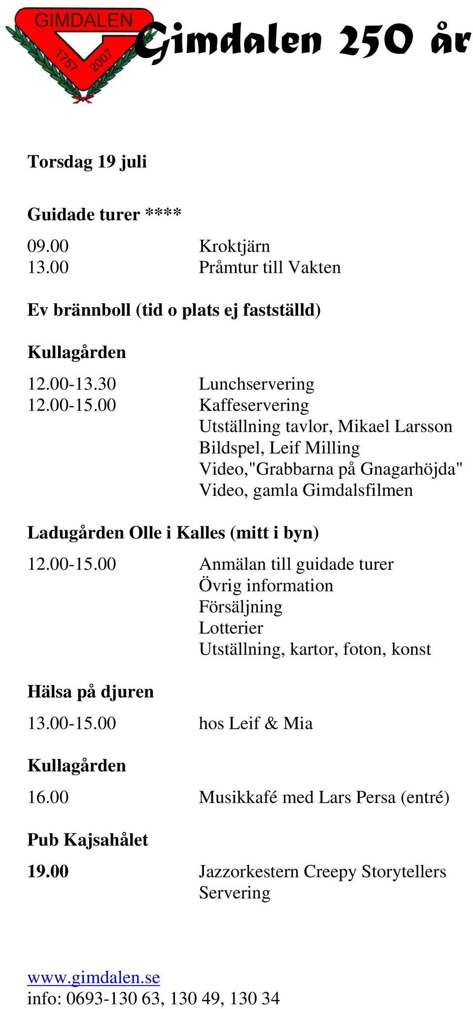 fastställd) Hälsa på djuren 13.00-15.00 hos Leif & Mia 16.