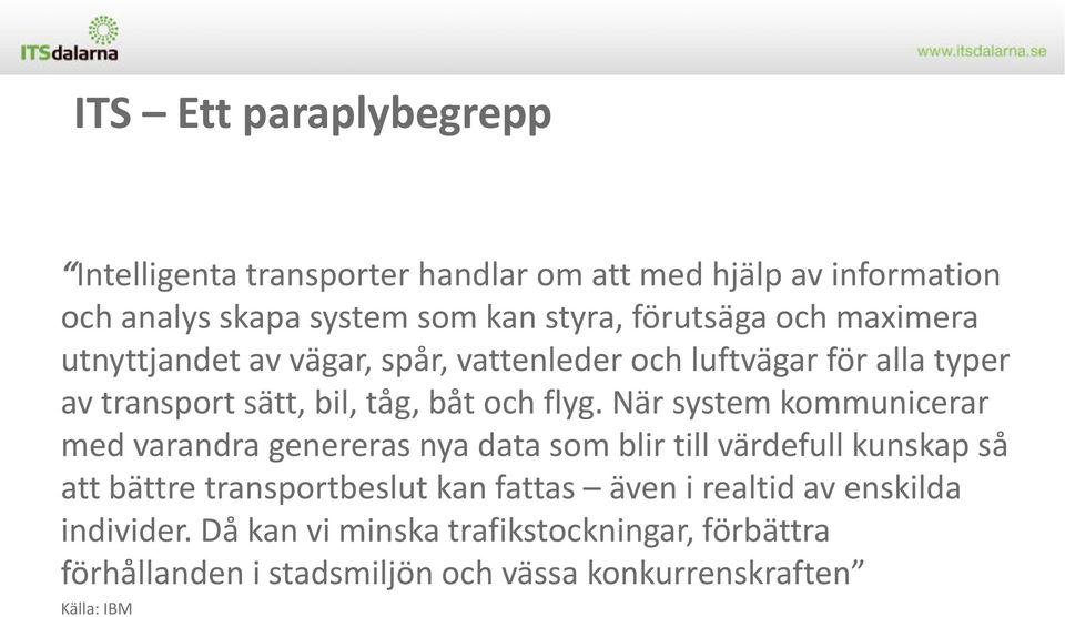 När system kommunicerar med varandra genereras nya data som blir till värdefull kunskap så att bättre transportbeslut kan fattas även i