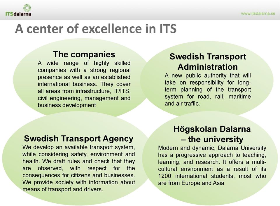 longterm planning of the transport system for road, rail, maritime and air traffic. Swedish Transport Agency We develop an available transport system, while considering safety, environment and health.