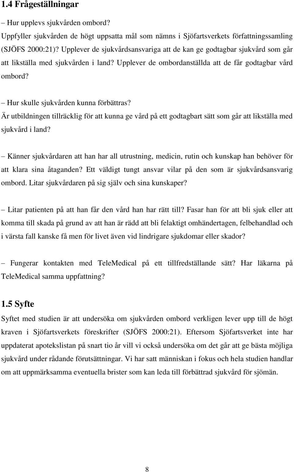 Hur skulle sjukvården kunna förbättras? Är utbildningen tillräcklig för att kunna ge vård på ett godtagbart sätt som går att likställa med sjukvård i land?