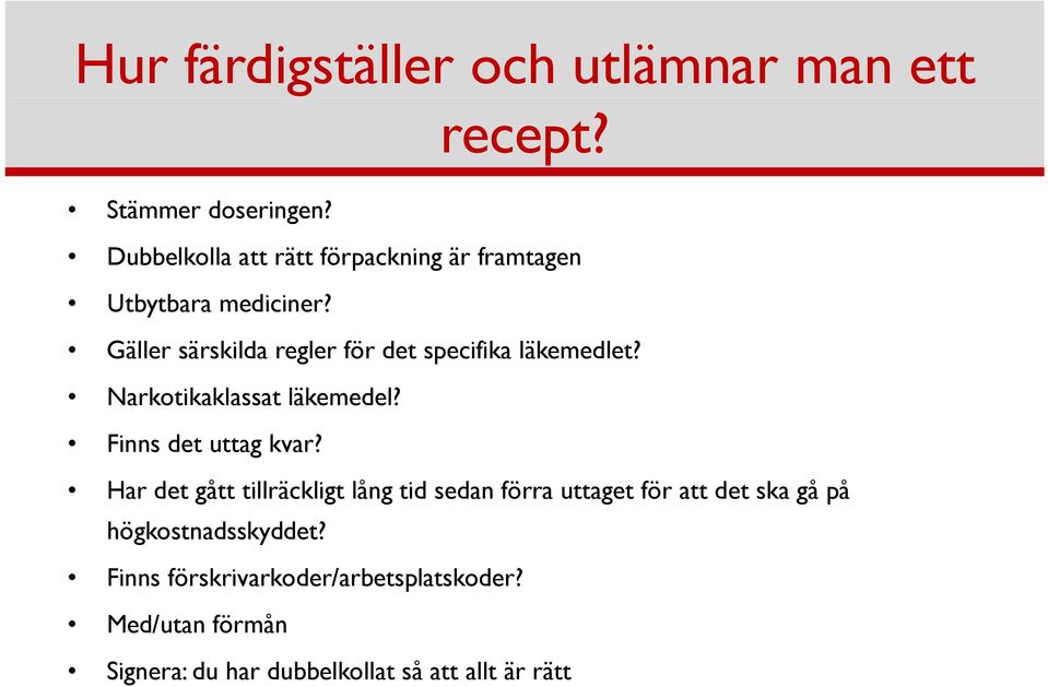 Gäller särskilda regler för det specifika läkemedlet? Narkotikaklassat kl läkemedel? l? Finns det uttag kvar?