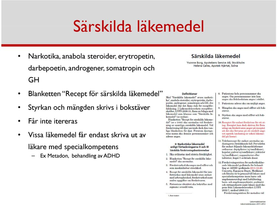 Styrkan och mängden skrivs i bokstäver Får inte itereras Vissa läkemedel får