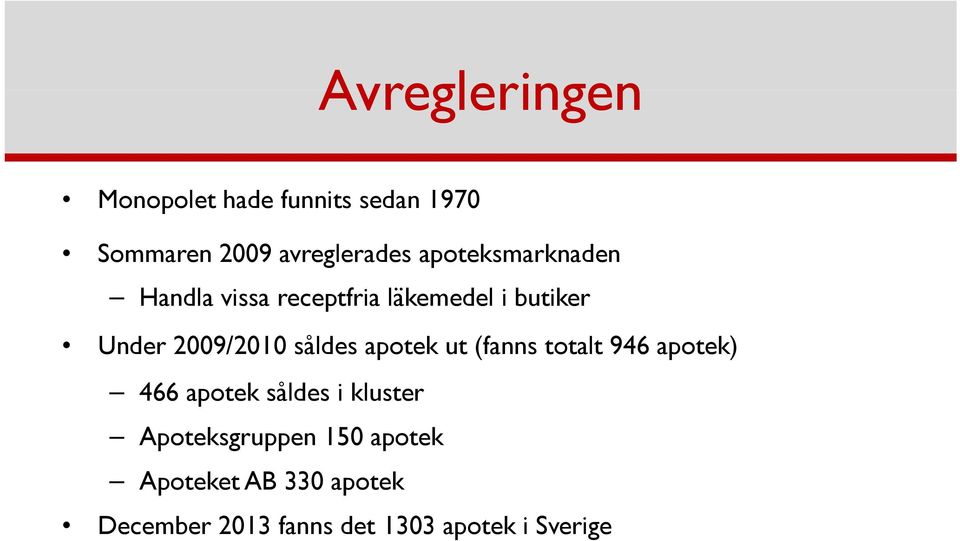 såldes apotek ut (fanns totalt 946 apotek) 466 apotek såldes i kluster