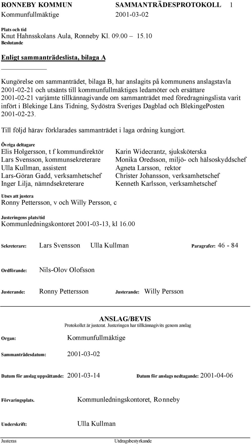2001-02-21 varjämte tillkännagivande om sammanträdet med föredragningslista varit infört i Blekinge Läns Tidning, Sydöstra Sveriges Dagblad och BlekingePosten 2001-02-23.