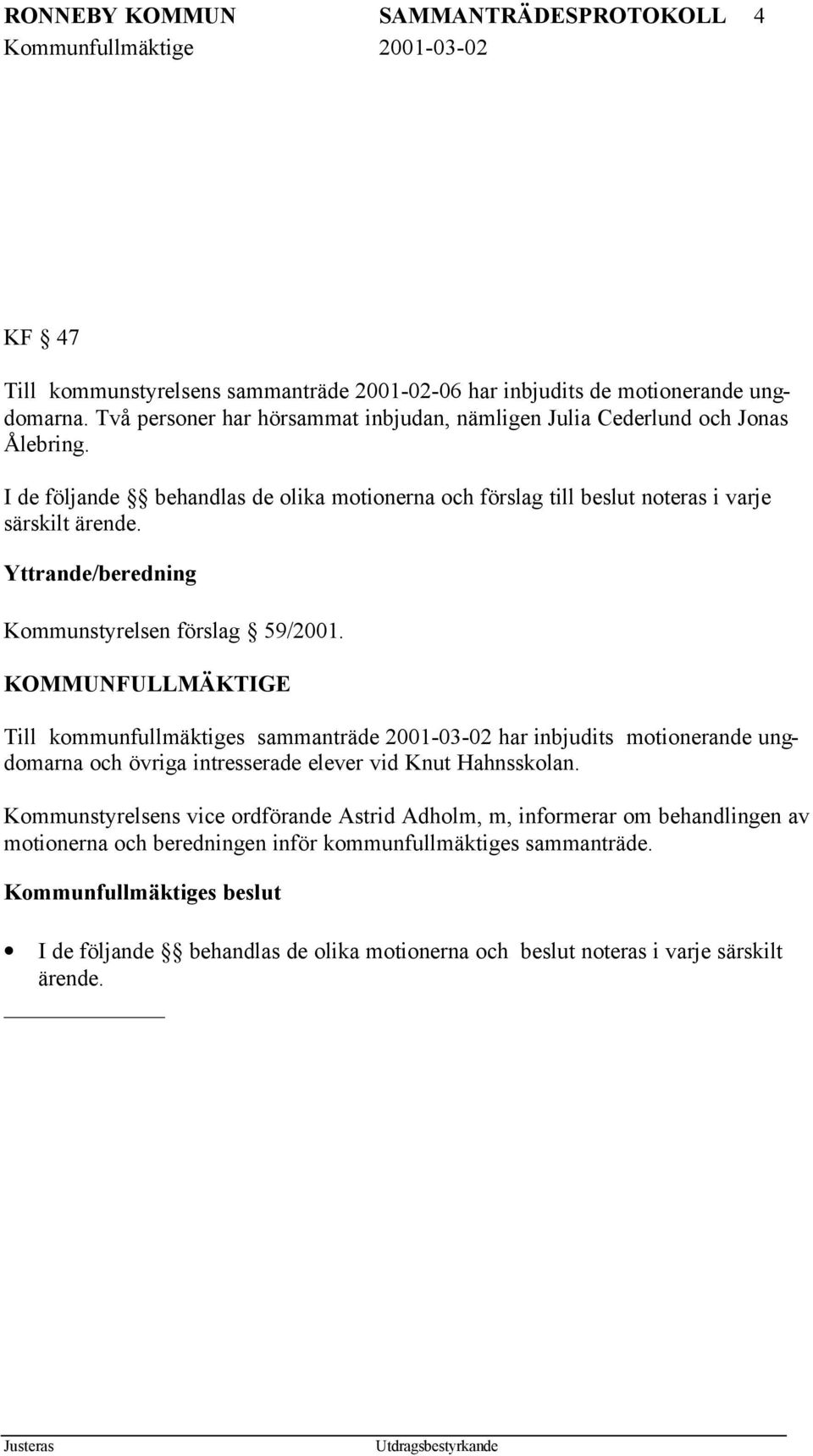 Yttrande/beredning Kommunstyrelsen förslag 59/2001.