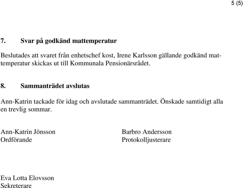 godkänd mattemperatur skickas ut till Kommunala Pensionärsrådet. 8.