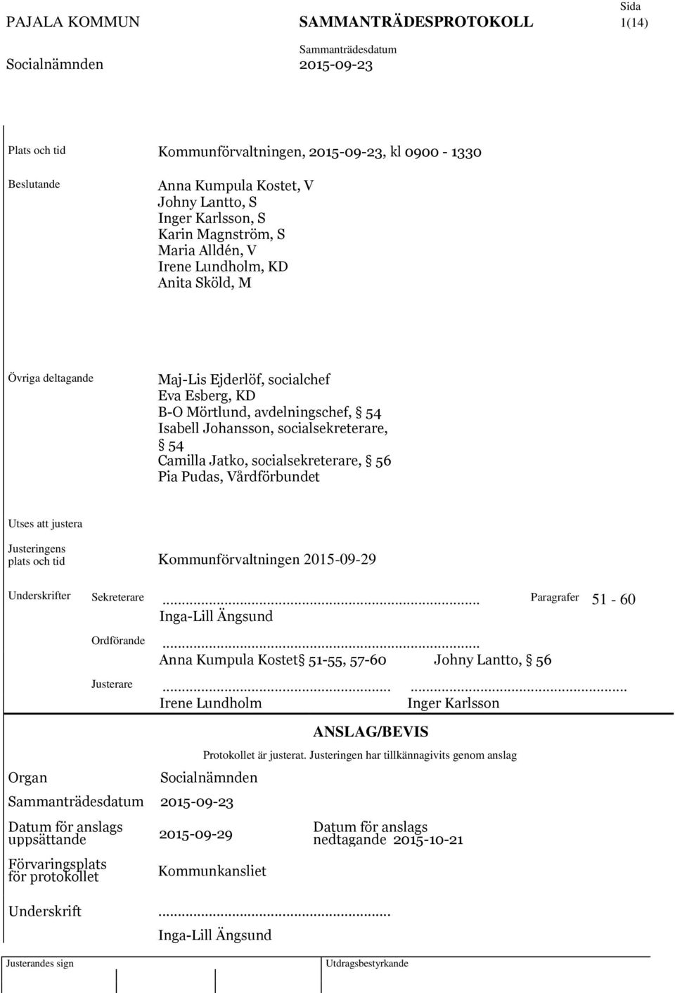 socialsekreterare, 56 Pia Pudas, Vårdförbundet Utses att justera Justeringens plats och tid Kommunförvaltningen 2015-09-29 Underskrifter Sekreterare.