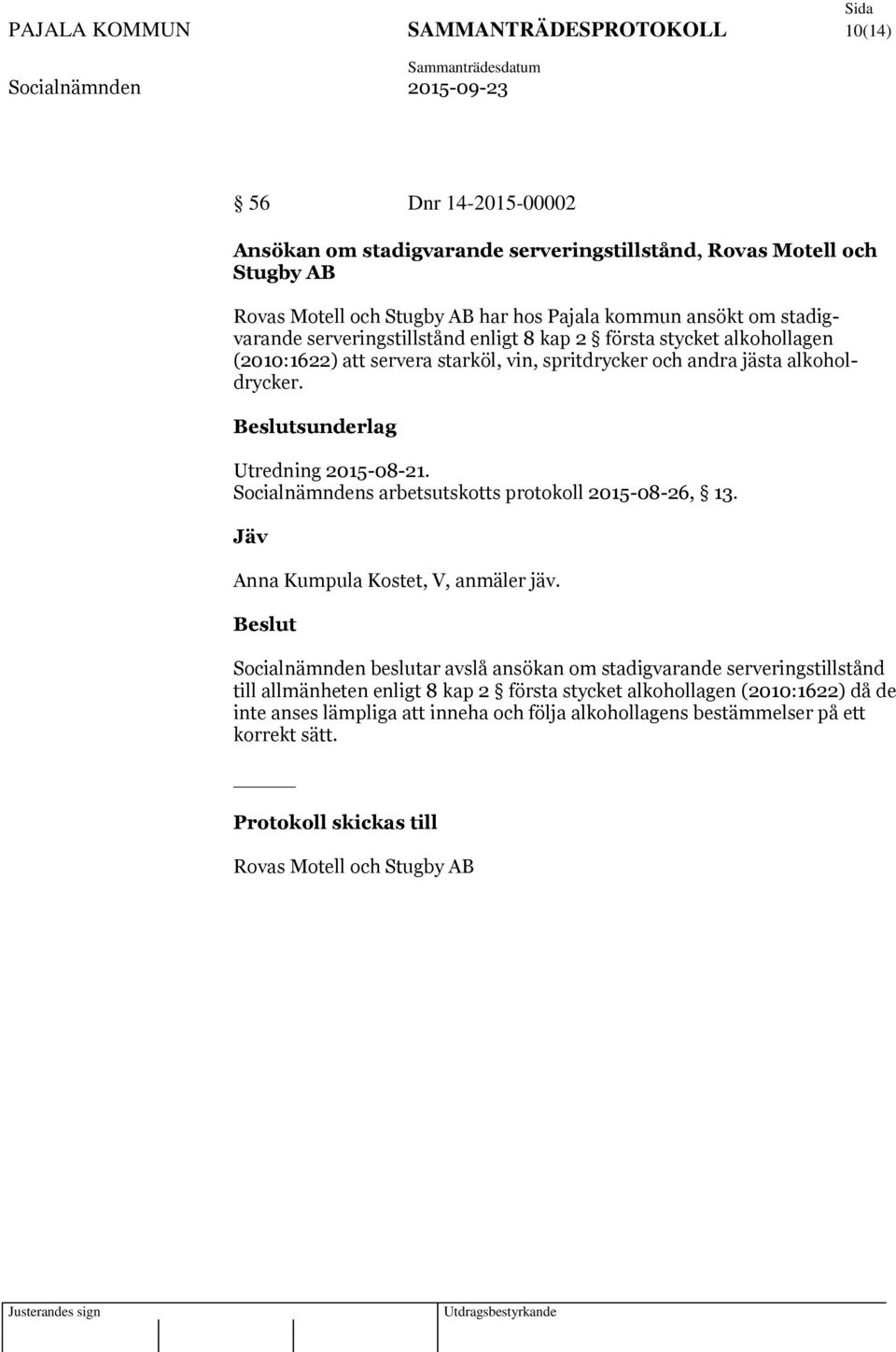 Socialnämndens arbetsutskotts protokoll 2015-08-26, 13. Jäv Anna Kumpula Kostet, V, anmäler jäv.
