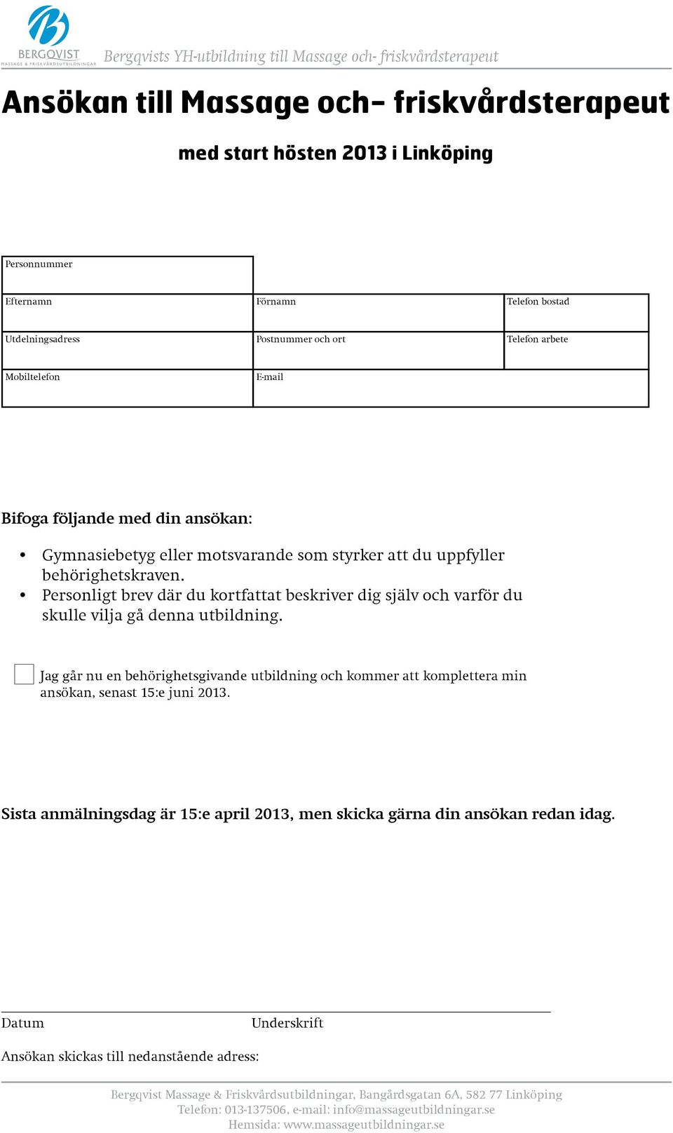 Personligt brev där du kortfattat beskriver dig själv och varför du skulle vilja gå denna utbildning.