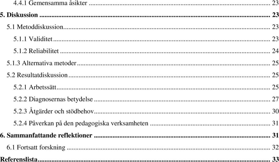 .. 27 5.2.3 Åtgärder och stödbehov... 30 5.2.4 Påverkan på den pedagogiska verksamheten... 31 6.