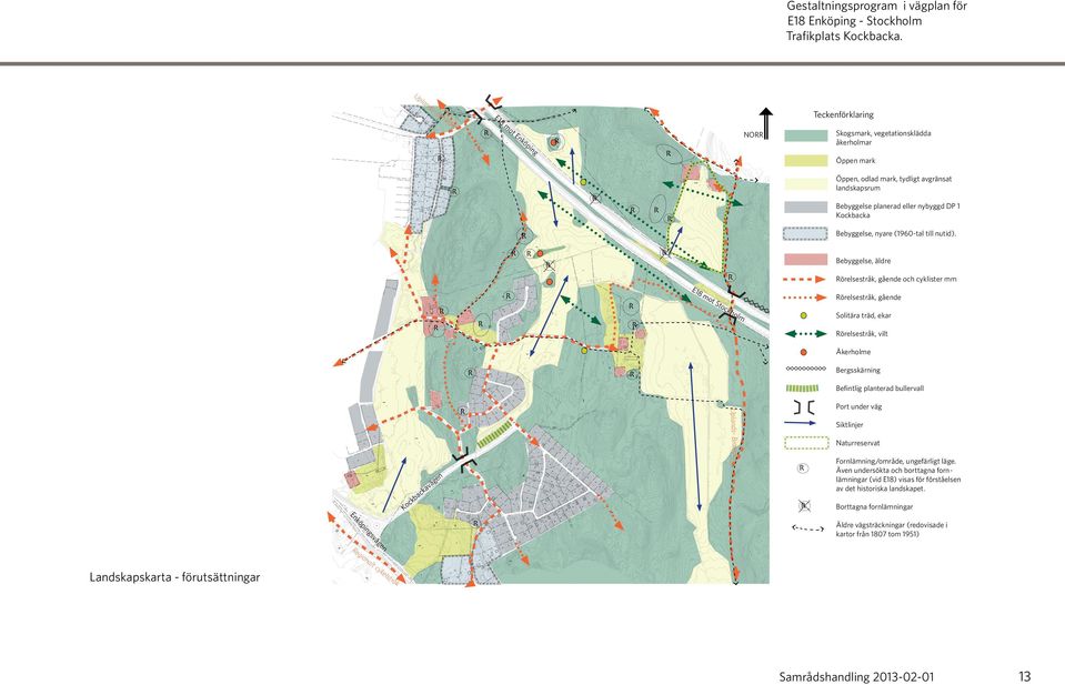 Bebyggelse, äldre E18 mo ts örelsestråk, gående och cyklister mm örelsestråk, gående toc kh olm Solitära träd, ekar örelsestråk, vilt Åkerholme Bergsskärning Befintlig planterad bullervall En in n ge