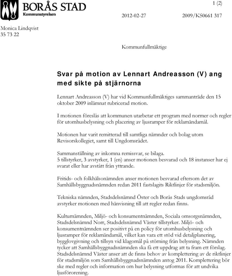 I motionen föreslås att kommunen utarbetar ett program med normer och regler för utomhusbelysning och placering av ljusramper för reklamändamål.