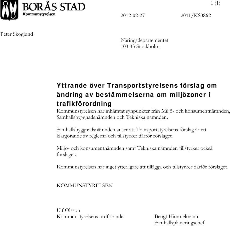 Samhällsbyggnadsnämnden anser att Transportstyrelsens förslag är ett klargörande av reglerna och tillstyrker därför förslaget.