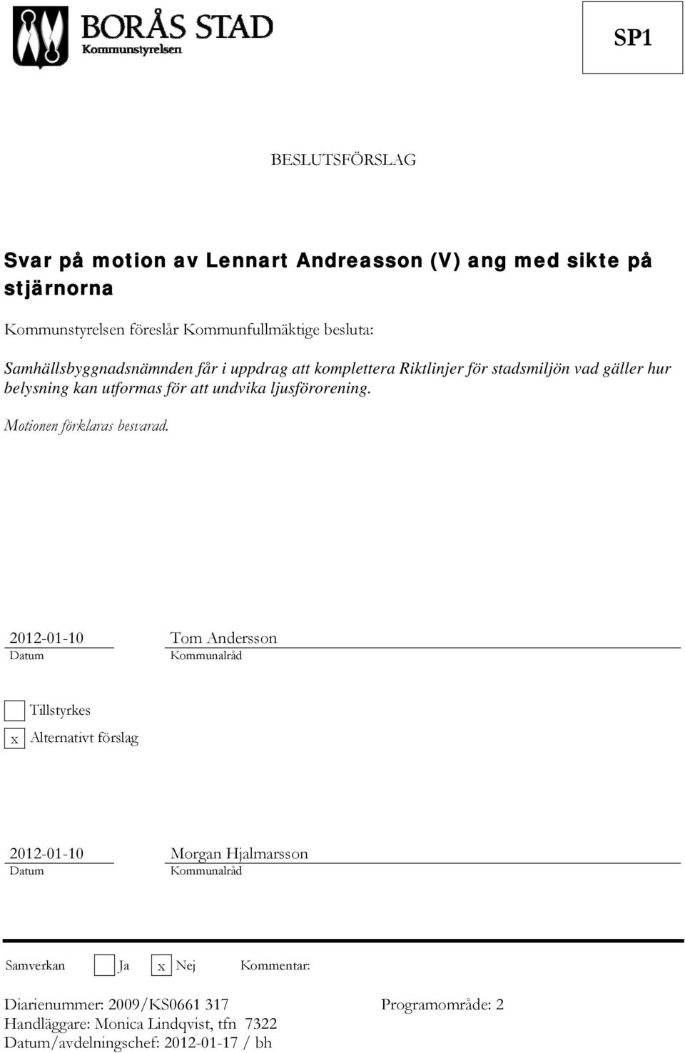 Motionen förklaras besvarad.
