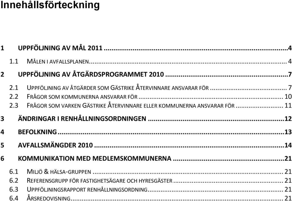 3 FRÅGOR SOM VARKEN GÄSTRIKE ÅTERVINNARE ELLER KOMMUNERNA ANSVARAR FÖR... 11 3 ÄNDRINGAR I RENHÅLLNINGSORDNINGEN... 12 4 BEFOLKNING.