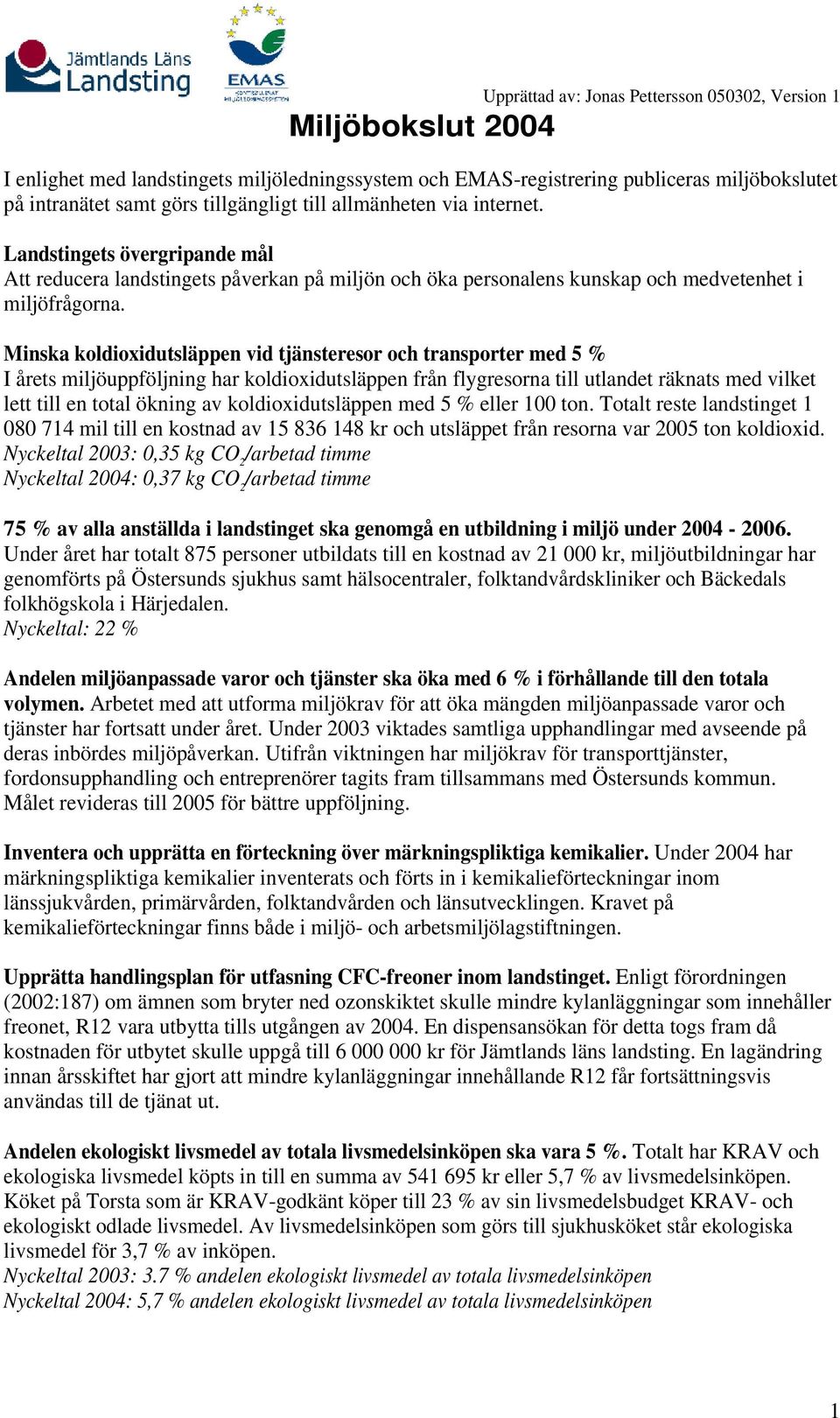 Minska koldioxidutsläppen vid tjänsteresor och transporter med 5 % I årets miljöuppföljning har koldioxidutsläppen från flygresorna till utlandet räknats med vilket lett till en total ökning av