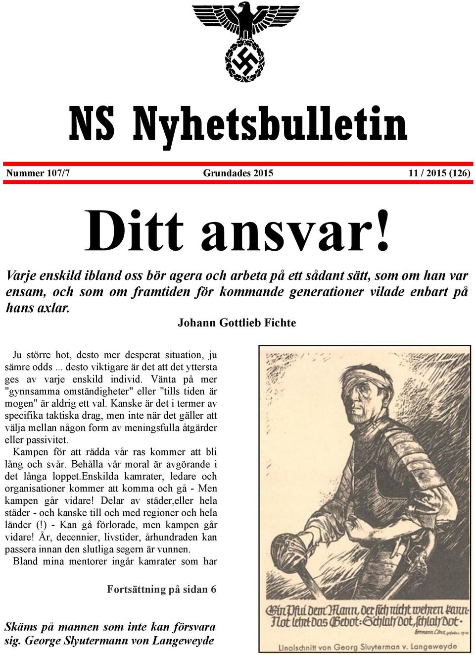 Johann Gottlieb Fichte Ju större hot, desto mer desperat situation, ju sämre odds... desto viktigare är det att det yttersta ges av varje enskild individ.