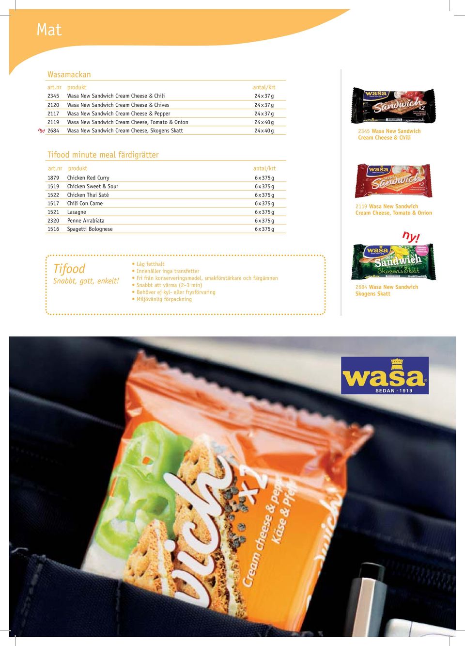 Red Curry 6 x 375 g 1519 Chicken Sweet & Sour 6 x 375 g 1522 Chicken Thai Saté 6 x 375 g 1517 Chili Con Carne 6 x 375 g 1521 Lasagne 6 x 375 g 2320 Penne Arrabiata 6 x 375 g 1516 Spagetti Bolognese 6