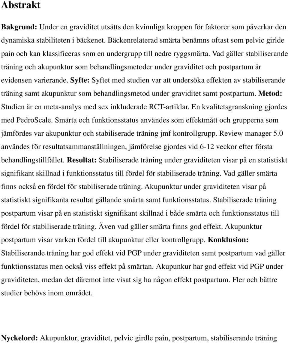 Vad gäller stabiliserande träning och akupunktur som behandlingsmetoder under graviditet och postpartum är evidensen varierande.