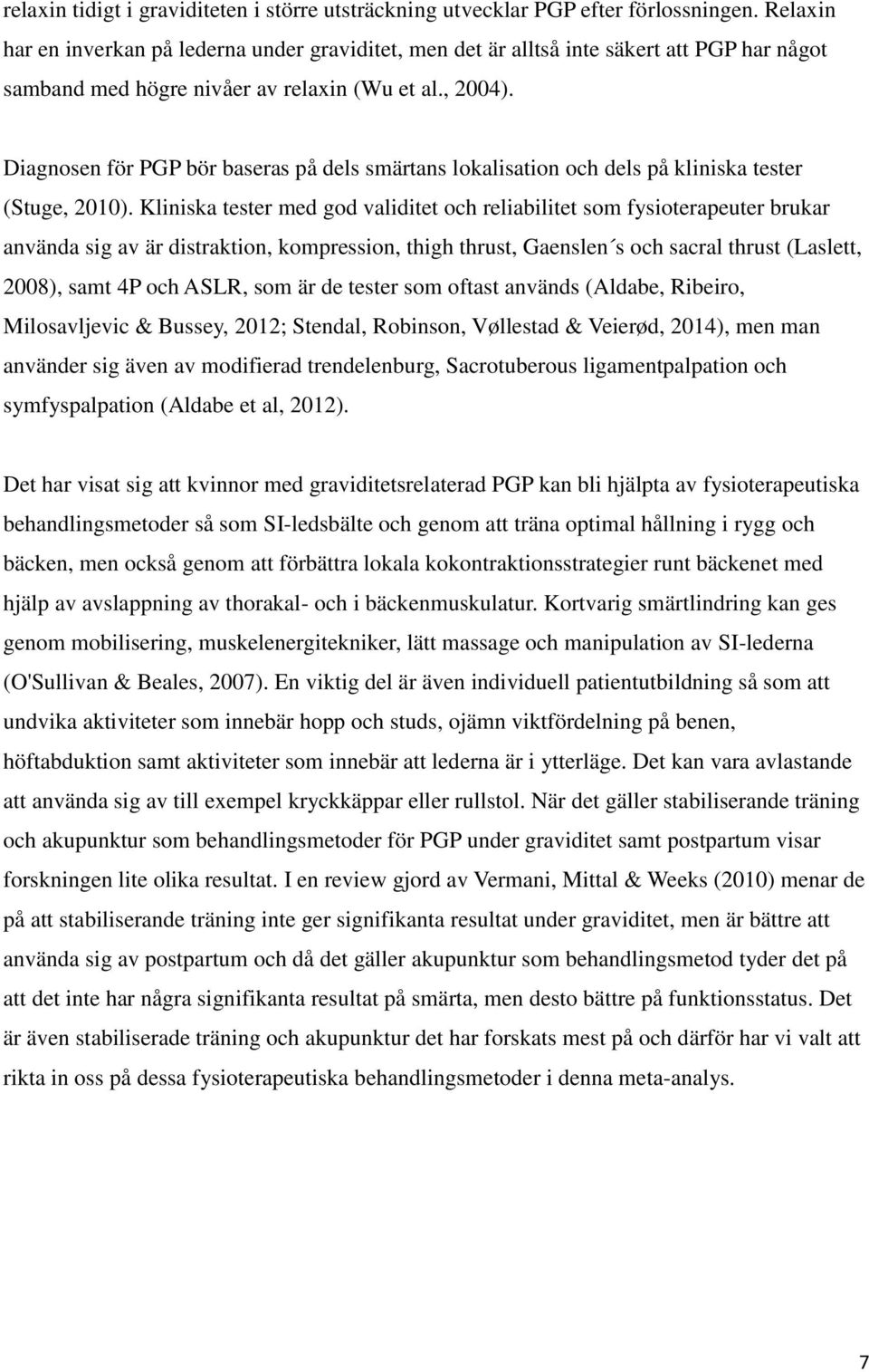 Diagnosen för PGP bör baseras på dels smärtans lokalisation och dels på kliniska tester (Stuge, 2010).