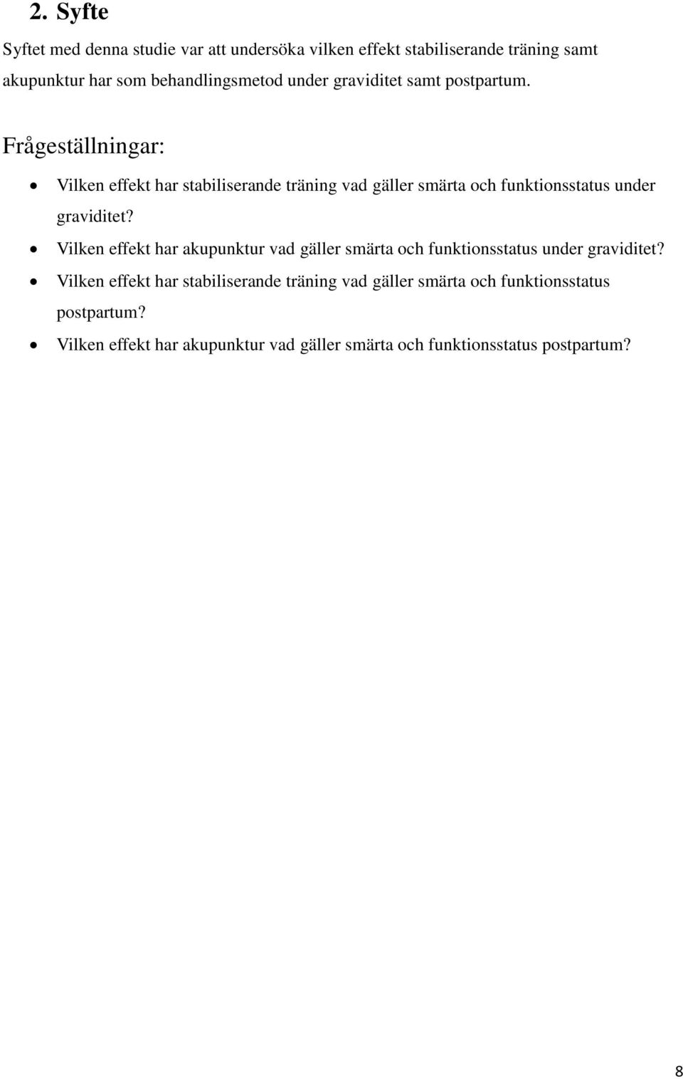 Frågeställningar: Vilken effekt har stabiliserande träning vad gäller smärta och funktionsstatus under graviditet?