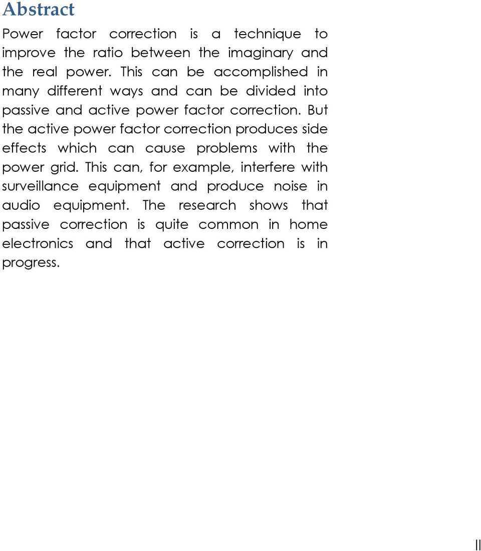 But the active power factor correction produces side effects which can cause problems with the power grid.