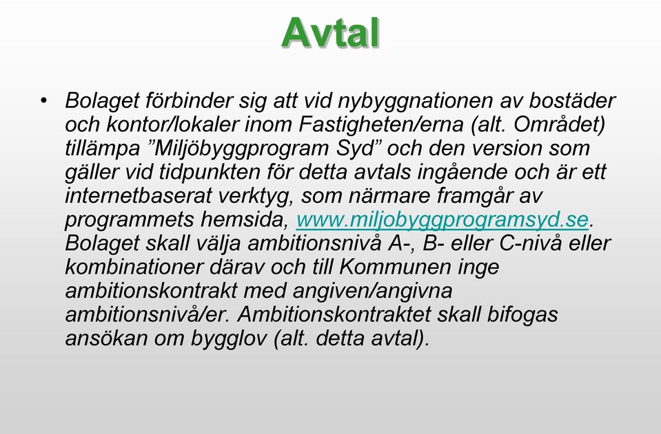 verktyg, som närmare framgår av programmets hemsida, www.miljobyggprogramsyd.se.