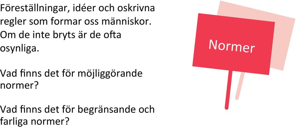 Om de inte bryts är de ova osynliga.